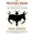 The Political Brain: The Role of Emotion in Deciding the Fate of the Nation