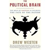 The Political Brain: The Role of Emotion in Deciding the Fate of the Nation