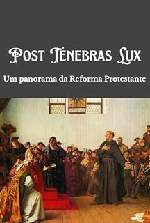 Livro Post Tenebras Lux: Um panorama da Reforma Protestante