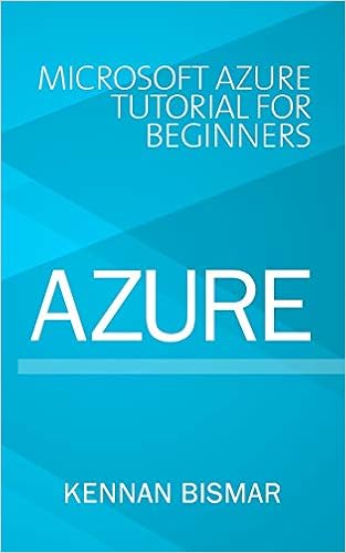 Azure: Microsoft Azure Tutorial for Beginners, by Kennan Bismar Azure: Microsoft Azure Tutorial for Beginners, by Kennan Bismar