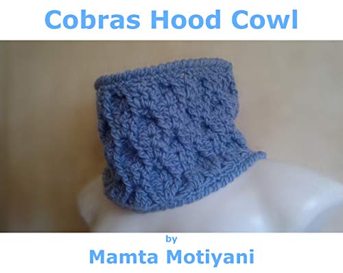 Cobras Hood | Crochet Cowl Pattern: A Stylish Fashion Accessory For Weddings Anniversary Birthdays & Proms (Crochet Scarf Patterns)