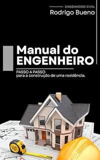 Livro MANUAL DO ENGENHEIRO CIVIL: Passo a Passo para a construção de uma residência