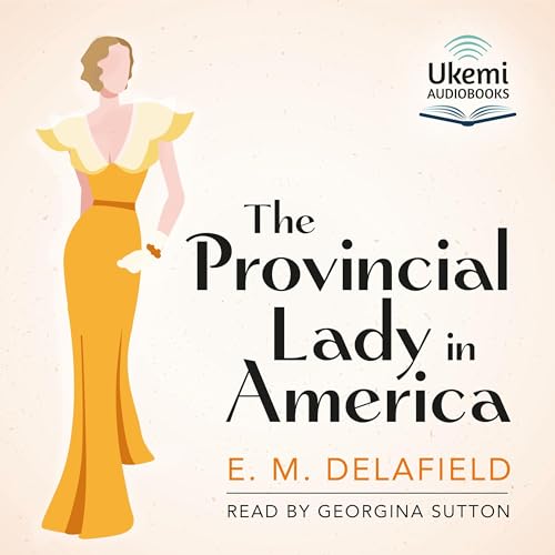 The Provincial Lady in America: Provincial Lady, Book 3