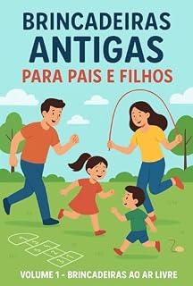 Livro Brincadeiras Antigas para Pais e Filhos: Resgatando a Infância Longe das Telas.