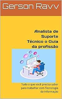 Livro Analista de Suporte Técnico o Guia da profissão: Tudo o que você precisa saber para trabalhar com Tecnologia da Informação