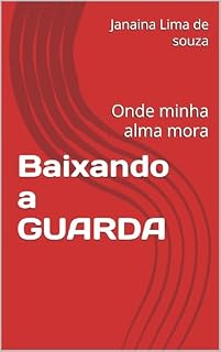 Livro Baixando a GUARDA : Onde minha alma mora