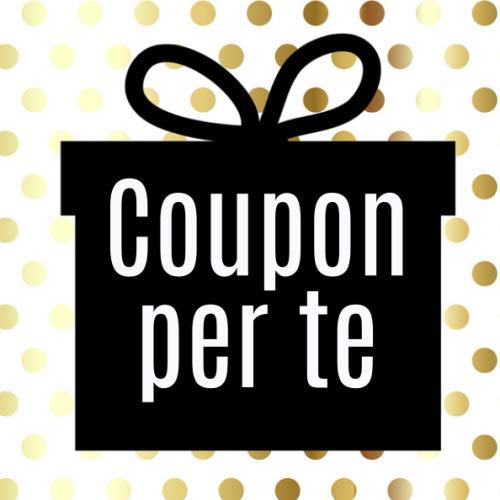 Coupon per te: Libretto di buoni da compilare da soli - con 10 modelli di voucher predefiniti - il regalo perfetto (Italian Edition) -  Il CouponPerTe, Paperback