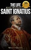 The Life and Prayers of Saint Ignatius of Loyola