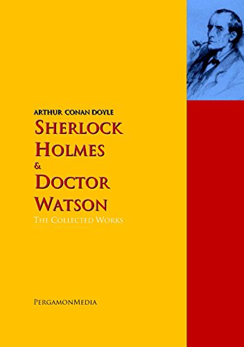 Sherlock Holmes and Doctor Watson: The Collected Works: - Complete Works PergamonMedia (Highlights of World Literature)