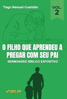 Livro O FILHO QUE APRENDEU A PREGAR COM SEU PAI: Sermonário Bíblico Expositivo - Vol. 2