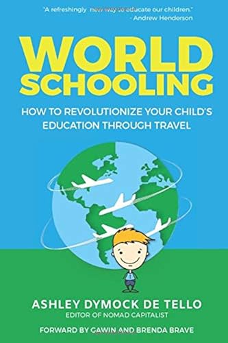 Download World Schooling: How to Revolutionize Your Child's Education Through Family Travel PDF