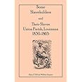 Some Slaveholders and Their Slaves, Union Parish, Louisiana, 1839-1865