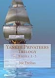 Yankee Privateers Trilogy (Books 1-3) by