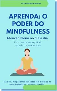 Livro O Poder do Mindfulness - Atenção Plena no Dia a Dia: Como encontrar equilíbrio na vida contemporânea