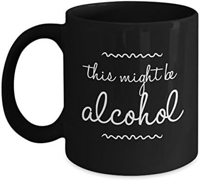 Funny Gift - This Might Be Alcohol - Unique Black Coffee Mug
