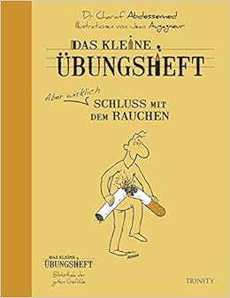 Das Kleine Ubungsheft Schluss Mit Dem Rauchen Das Kleine Ubungsheft Bibliothek Der Guten Gefuhle Amazon De Dr Charaf Abdessemed Bucher