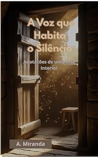 A VOZ QUE HABITA O SILÊNCIO: Orações, Reflexões e Escritos Espirituais de uma Vida Monástica (Catolicismo)