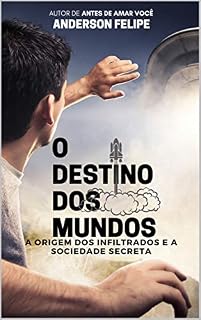 Livro O Destino dos Mundos: A origem dos infiltrados e a sociedade secreta