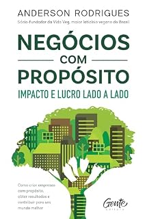 Livro Negócios com propósito: impacto e lucro lado a lado: Como criar empresas com propósito, obter resultados e contribuir para um mundo melhor