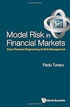 Model Risk in Financial Markets: From Financial Engineering to Risk Management Model Risk in Financial Markets: From Financial Engineering to Risk Management