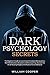 Dark Psychology Secrets: The Beginner's Guide to Learn Covert Emotional Manipulation, NLP, Mind Control, Deception, and Brainwashing. Discover the Art of Reading People and Influence Human Behavior