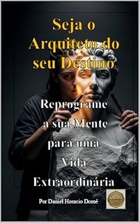Livro Seja o Arquiteto do seu Destino, Reprograme a sua Mente para uma Vida Extraordinária: Vencer crenças limitantes. O poder do subconsciente e PNL. Mudar hábitos com neurociência.