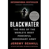 Blackwater: The Rise of the World's Most Powerful Mercenary Army [Revised and Updated]