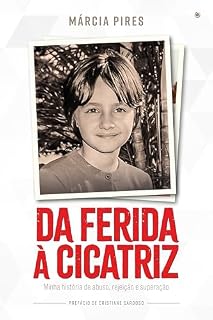 Livro Da ferida à cicatriz: Minha história de abuso, rejeição e superação
