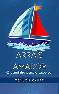 Livro Arrais amador: Guia para iniciantes e intermediários na Navegação (A Arte e Ciência da Navegação (Praticagem e Hab. Amadoras) Livro 1)