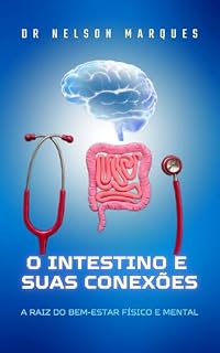 Livro O Intestino e Suas Conexões: A Raiz do Bem-Estar Físico e Mental