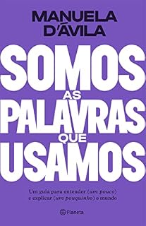 Livro Somos as palavras que usamos: Um guia para entender (um pouco ) e explicar (um pouquinho) o mundo