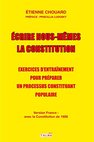 Ecrire nous-mêmes la Constitution : Exercices d'entraînement pour préparer un processus constitua by 