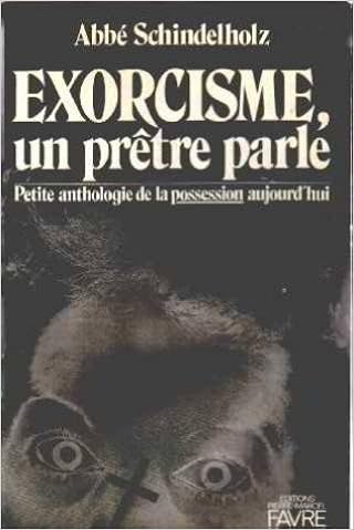 Amazon Fr Exorcisme Un Pretre Parle Petite Anthologie De La Possession Aujourd Hui Abbe Schindelholz Livres