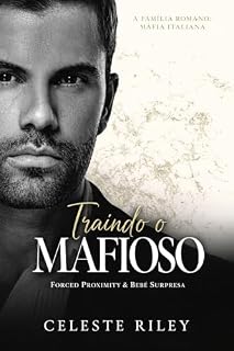 Livro Traindo o Mafioso: Forced Proximity & Bebê Surpresa (A Família Romano: Máfia Italiana Livro 3)