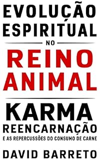 Livro Evolução Espiritual no Reino Animal: Karma, Reencarnação e as Repercussões do Consumo de Carne