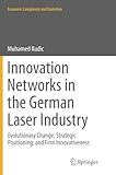 Image de Innovation Networks in the German Laser Industry: Evolutionary Change, Strategic Positioning, and Firm Innovativeness (Economic Complexity and Evoluti