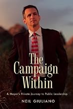 The Campaign Within: A Mayor's Private Journey to Public Leadership [Hardcover] [2012] (Author) Neil Giuliano