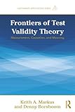 Frontiers of Test Validity Theory: Measurement, Causation, and Meaning (Multivariate Applications Series)