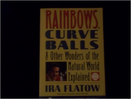 Rainbows Curve Balls And Other Wonders Of The Natural World Ira Flatow Amazon Com Books