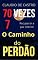 Livro 70 VEZES 7, O Caminho do PERDÃO: Recuperar a paz interior
