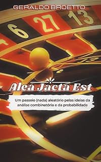 Livro Alea Jacta Est: Um passeio (nada) aleatório pelas ideias da análise combinatória e da probabilidade