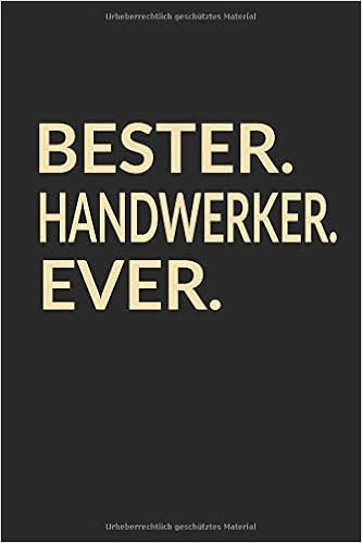 Bester Handwerker Ever Liniertes Notebook Notizbuch Taschenbuch Journal Tagebuch Ein Lustiges Geschenk Fur Die Besten Manner Der Welt German Edition Mauser Stephan 9781095891452 Amazon Com Books