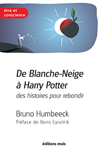 De Blanche-Neige à Harry Potter, des histoires pour rebondir: La résilience en questions (Etre et by Bruno Humbeeck