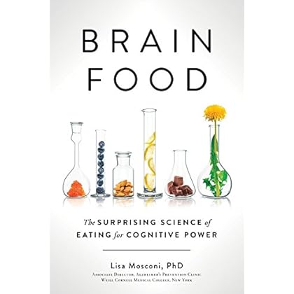 Brain Food: The Surprising Science of Eating for Cognitive Power Brain Food: The Surprising Science of Eating for Cognitive Power