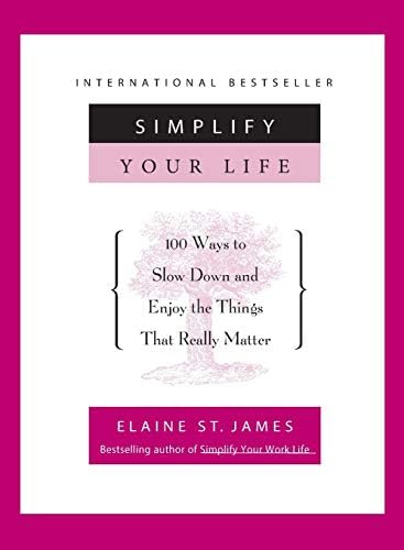 Simplify Your Life 100 Ways To Slow Down And Enjoy The Things That Really Matter St James Elaine Amazon Sg Books
