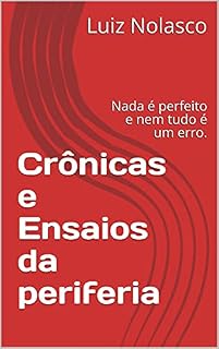 Livro Crônicas e Ensaios da periferia: Nada é perfeito e nem tudo é um erro.