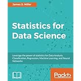 Statistics for Data Science: Leverage the power of statistics for Data Analysis, Classification, Regression, Machine Learning, and Neural Networks
