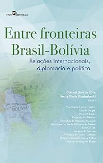 Livro Entre Fronteiras Brasil-Bolívia: Relações Internacionais, Diplomacia e Política