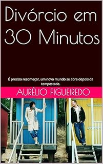 Livro Divórcio em 30 Minutos : É preciso recomeçar, um novo mundo se abre depois da tempestade.