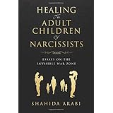 Healing the Adult Children of Narcissists: Essays on The Invisible War Zone and Exercises for Recovery